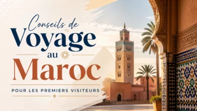 Conseils de Voyage au Maroc pour les Premiers Visiteurs